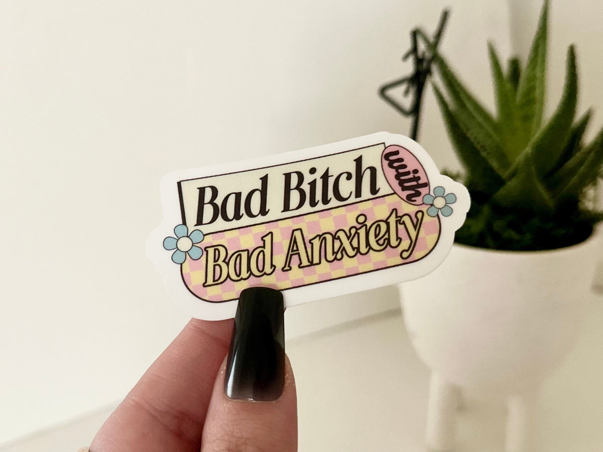 Bad B*tch with Bad Anxiety sticker, mental health