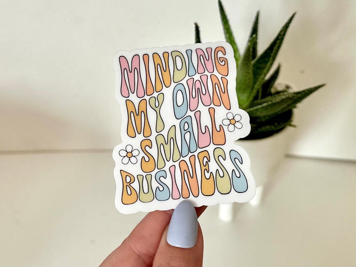 Minding My Own Small Business sticker