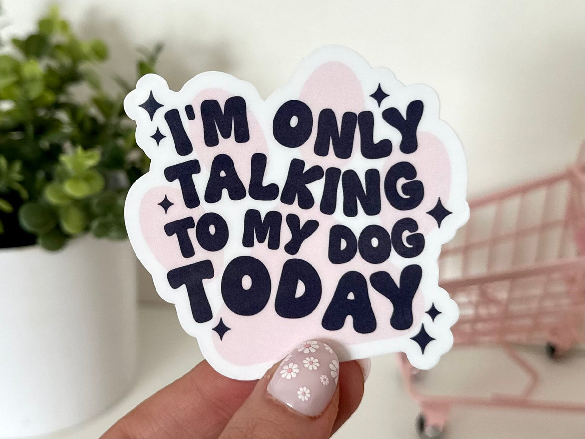 I’m Only Talking to My Dog Today sticker, dog mom