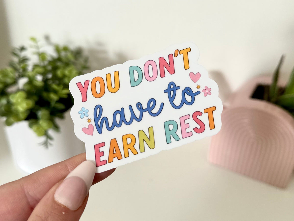 You Don’t Have to Earn Rest sticker