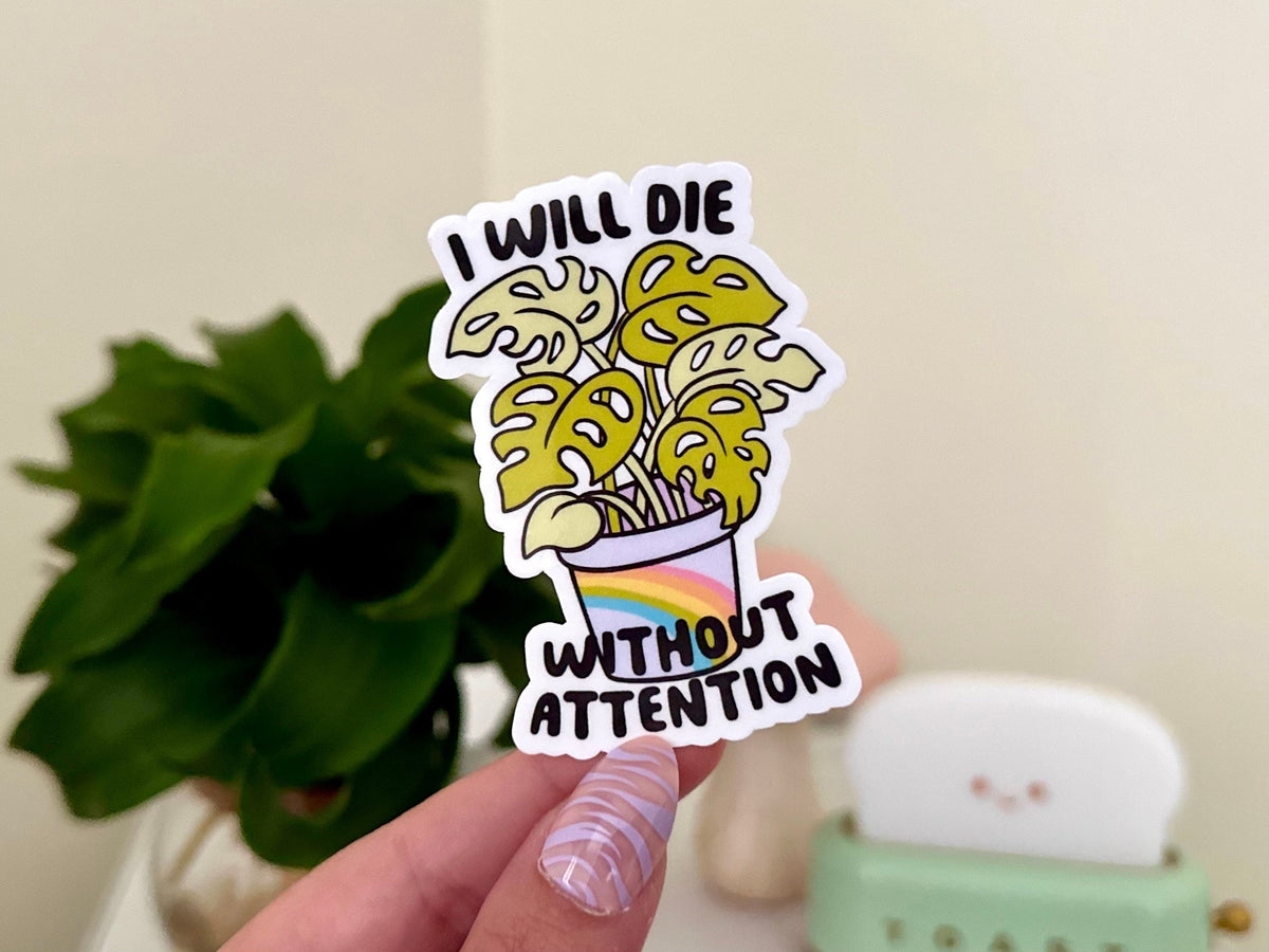 I Will Die Without Attention sticker