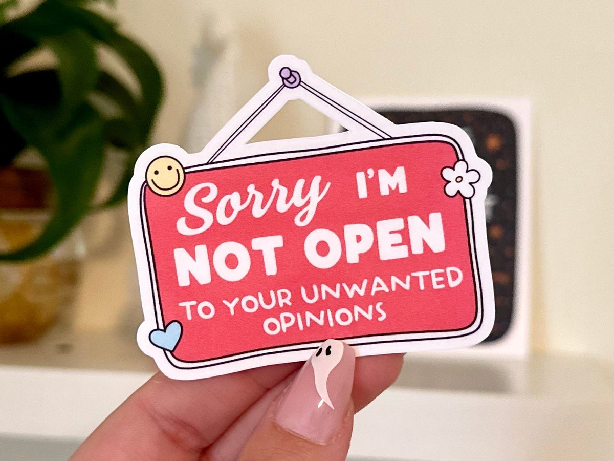 Sorry I’m Not Open to Your Unwanted Opinions sticker