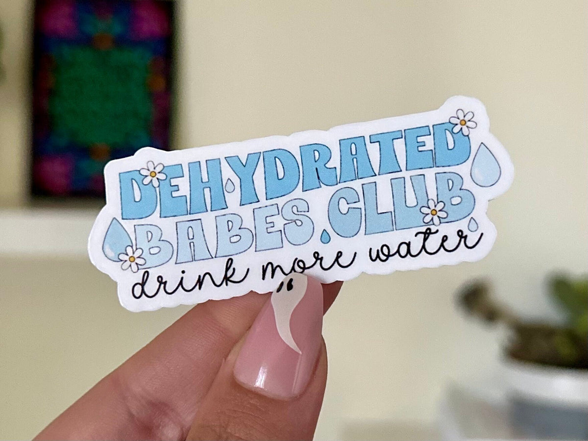 Dehydrated Babes Club sticker, drink more water