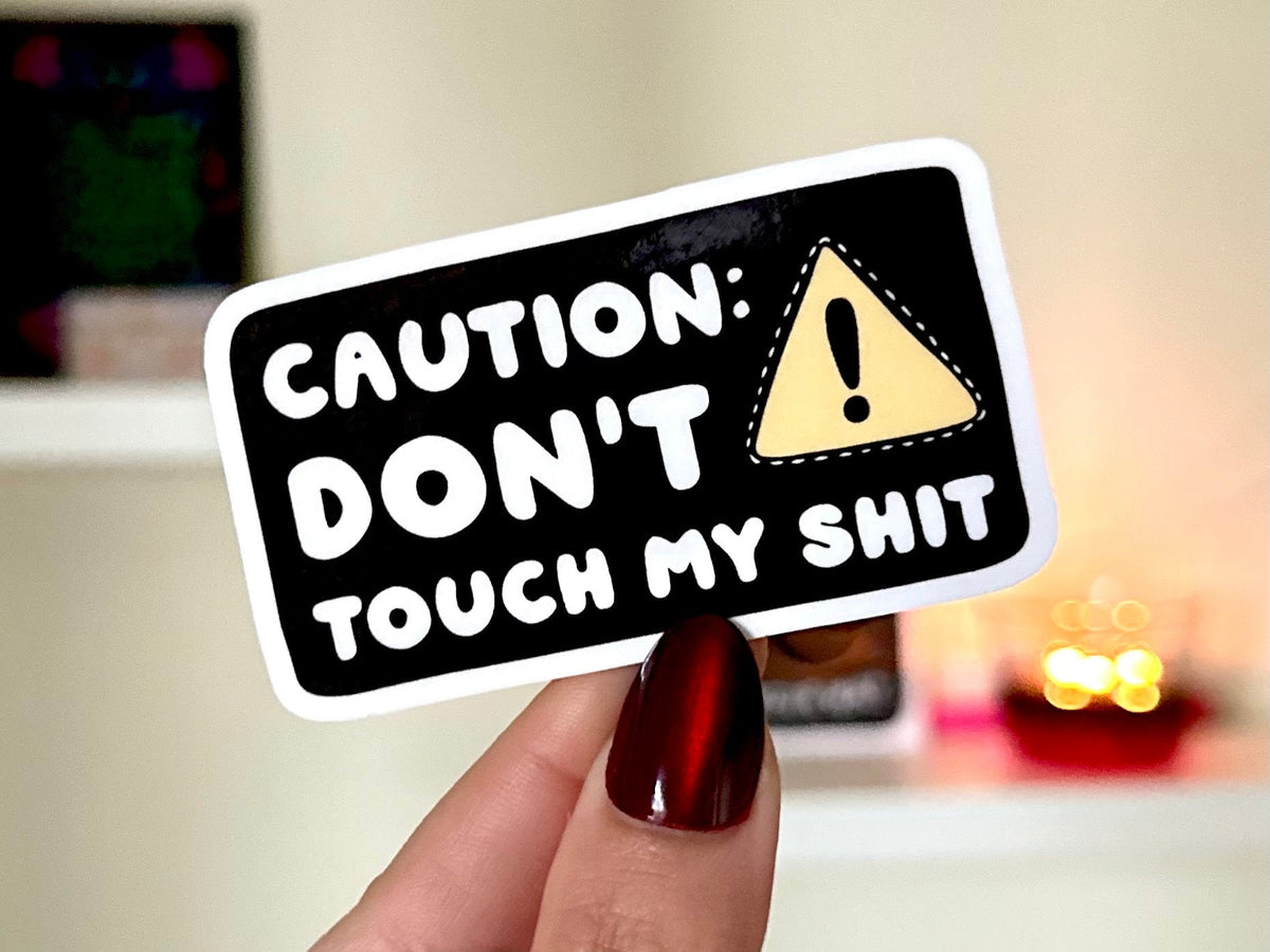 Caution Dont Touch My Sh*t sticker