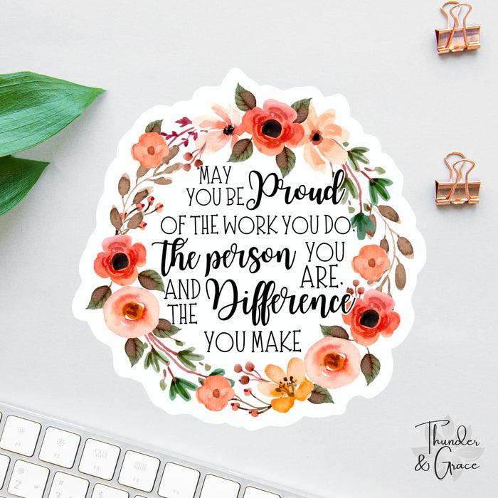 May You Be Proud of the Work You Do sticker