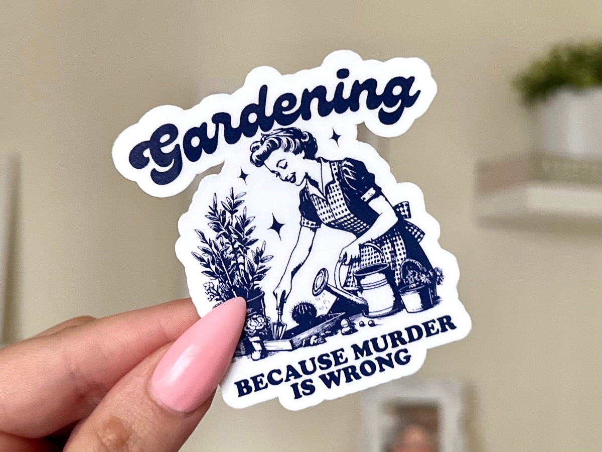Gardening Because Mxrder Is Wrong sticker, cute mental health