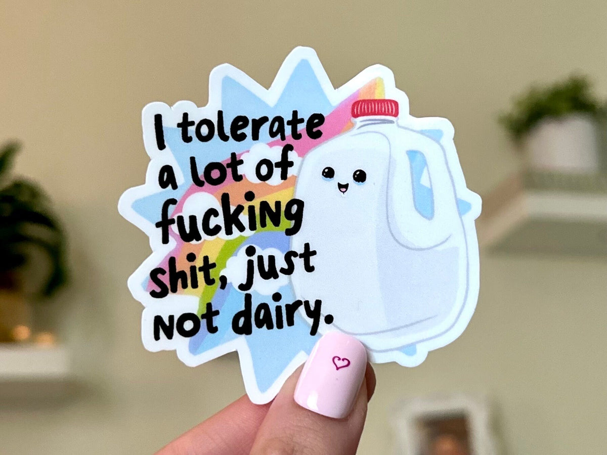 I Tolerate a Lot of Sh!t sticker, lactose intolerant