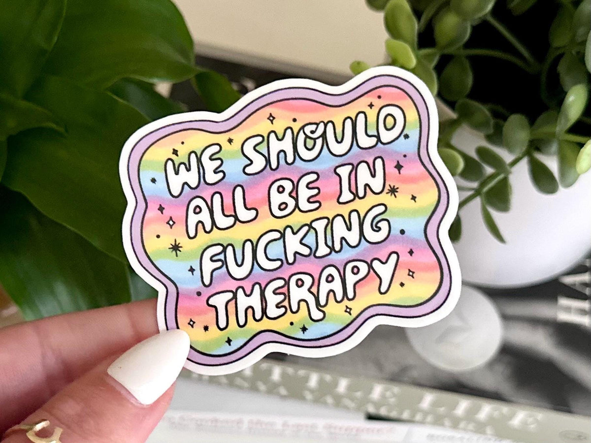 We Should All Be in Therapy sticker