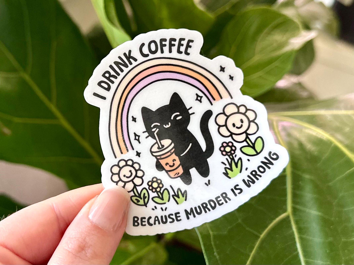 I Drink Coffee Because Murder Is Wrong sticker
