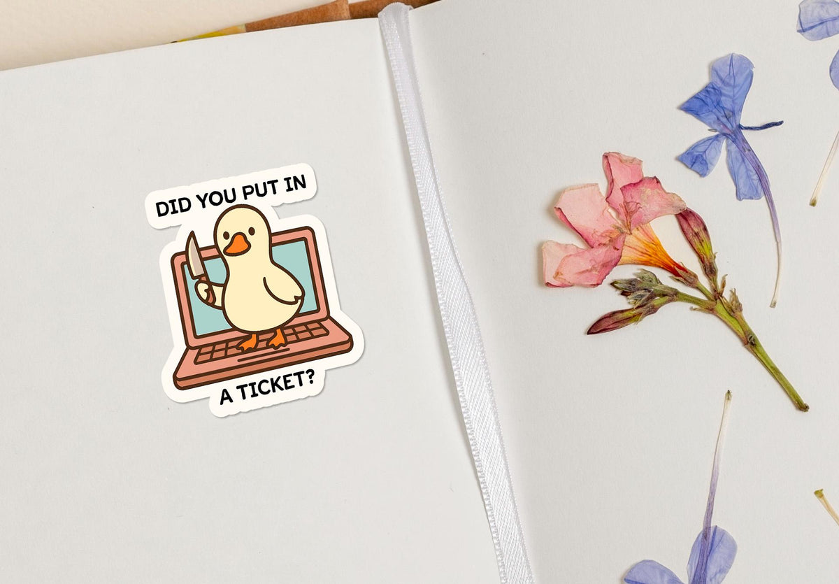 Did You Put in a Ticket Goose for IT Support sticker, help desk humor – view 4