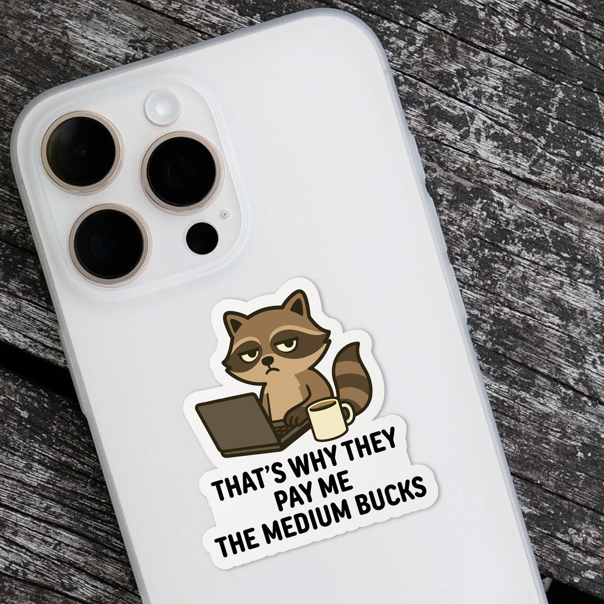 That’s Why They Pay Me the Medium Bucks sticker, office humor – view 4