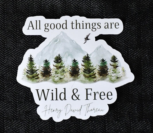 All Good Things Are Wild & Free sticker, inspirational henry david thoreau quote