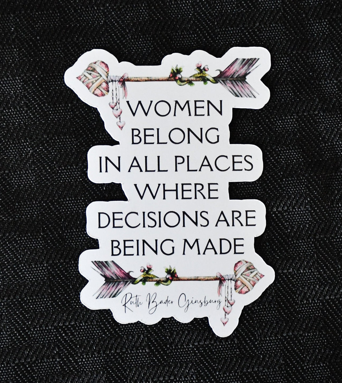 Women Belong in All Places Where Decisions Are Being Made sticker, rbg quote
