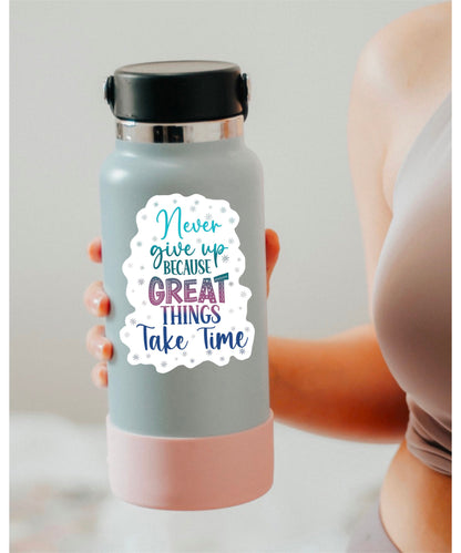 Never Give Up Because Great Things Take Time sticker – view 3