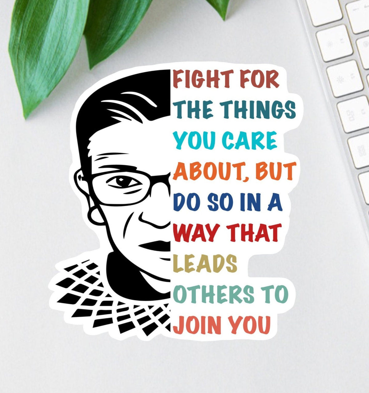 Fight for the Things You Care About sticker, rbg quote