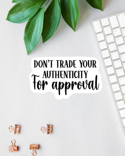 Don't Trade Your Authenticity for Approval sticker, be you