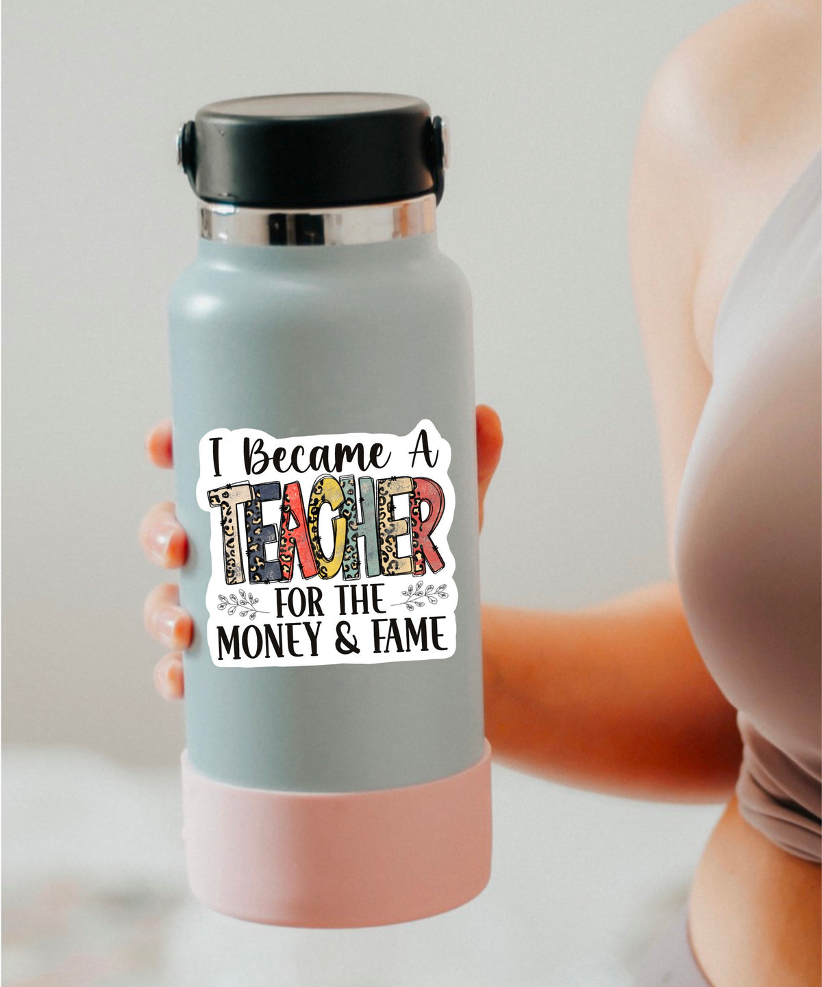 I Became a Teacher for the Money and the Fame sticker – view 3