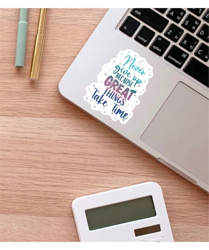 Never Give Up Because Great Things Take Time sticker – view 2