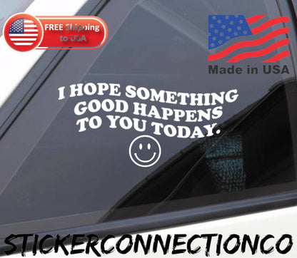 I Hope Something Good Happens to You Today Smiley Decal vinyl decal – view 2