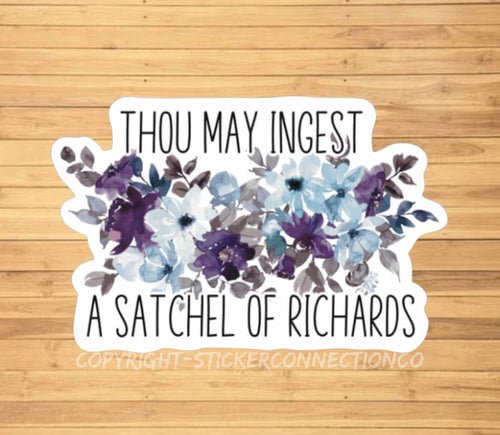 Thou May Ingest a Satchel of Richard's Sticker die-cut vinyl sticker