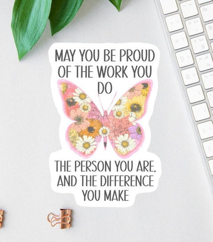 May You Be Proud of the Work You Do sticker