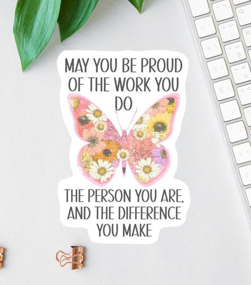 May You Be Proud of the Work You Do sticker