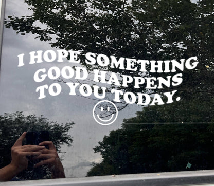 I Hope Something Good Happens to You Today Smiley Decal vinyl decal