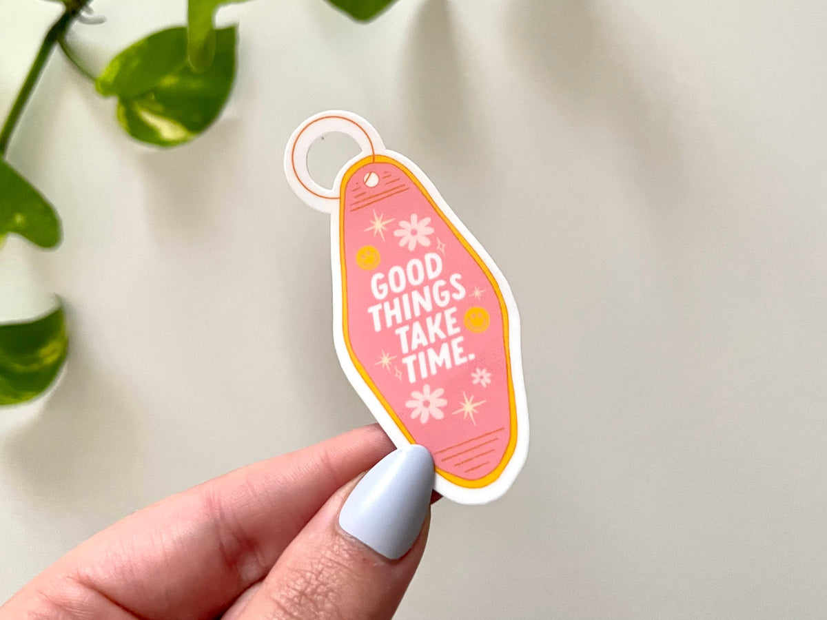 Good Things Take Time Keychain sticker