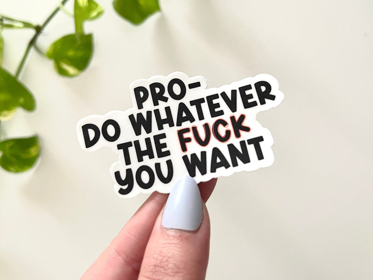 Pro Do Whatever You Want sticker, pro choice