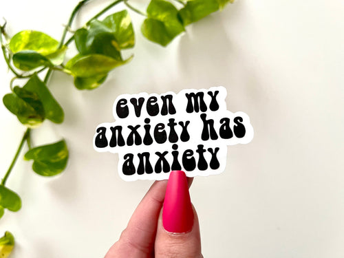 Anxiety Has Anxiety sticker