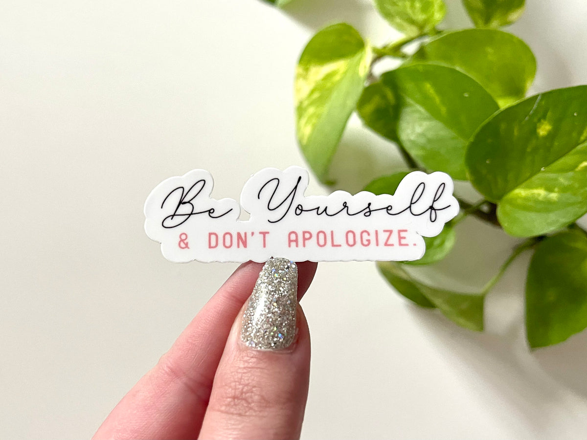 Be Yourself & Don’t Apologize sticker, motivational sayings