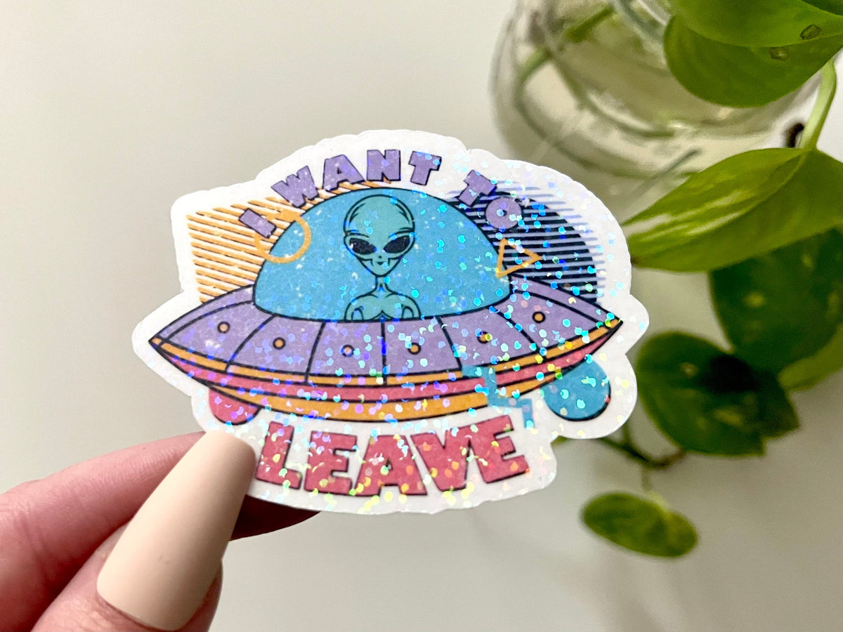 I Want to Leave Alien sticker
