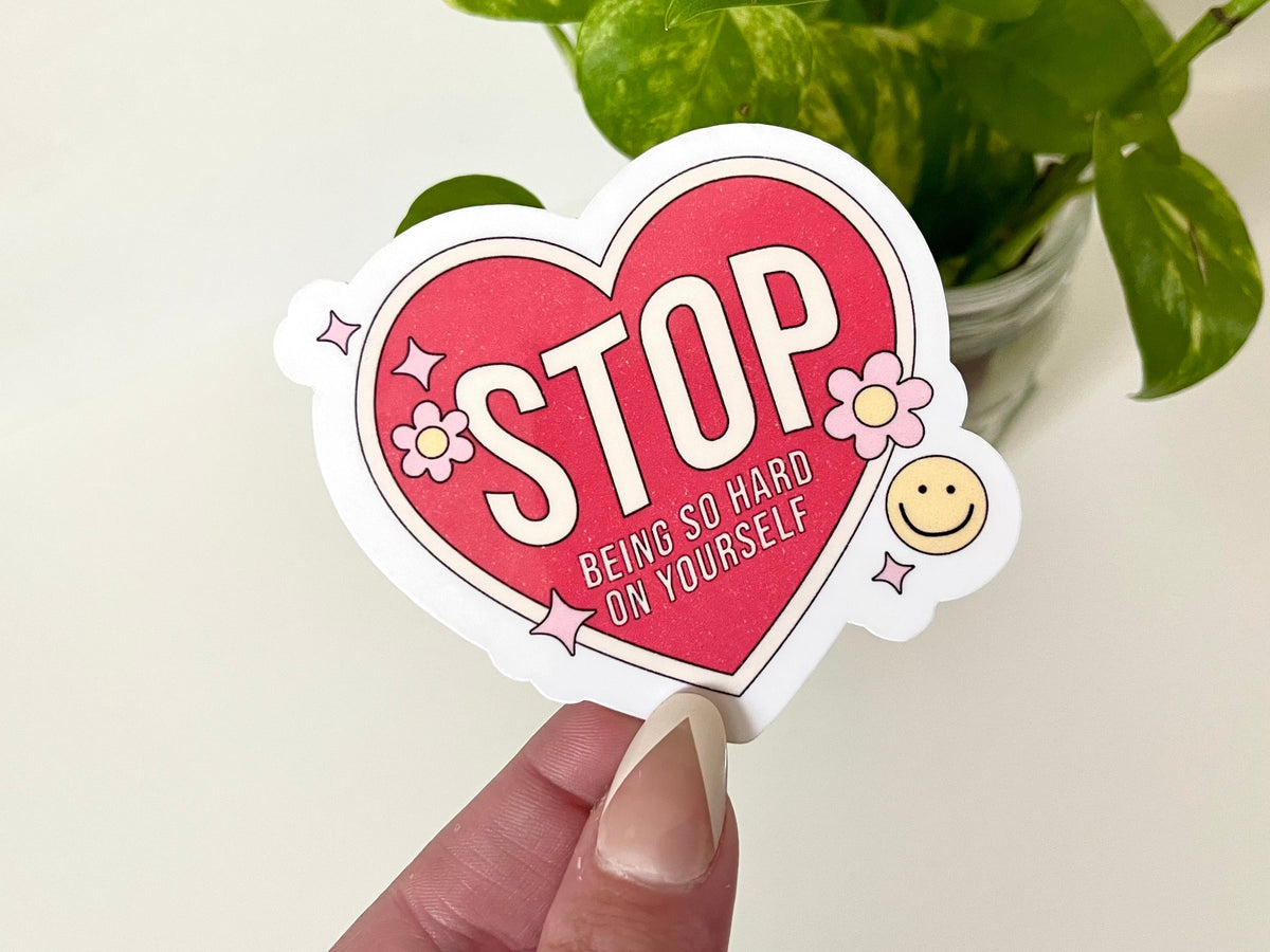 Stop Being So Hard on Yourself sticker