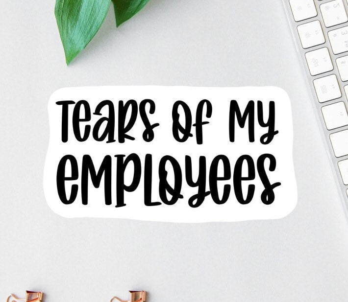 Tears of My Employees sticker