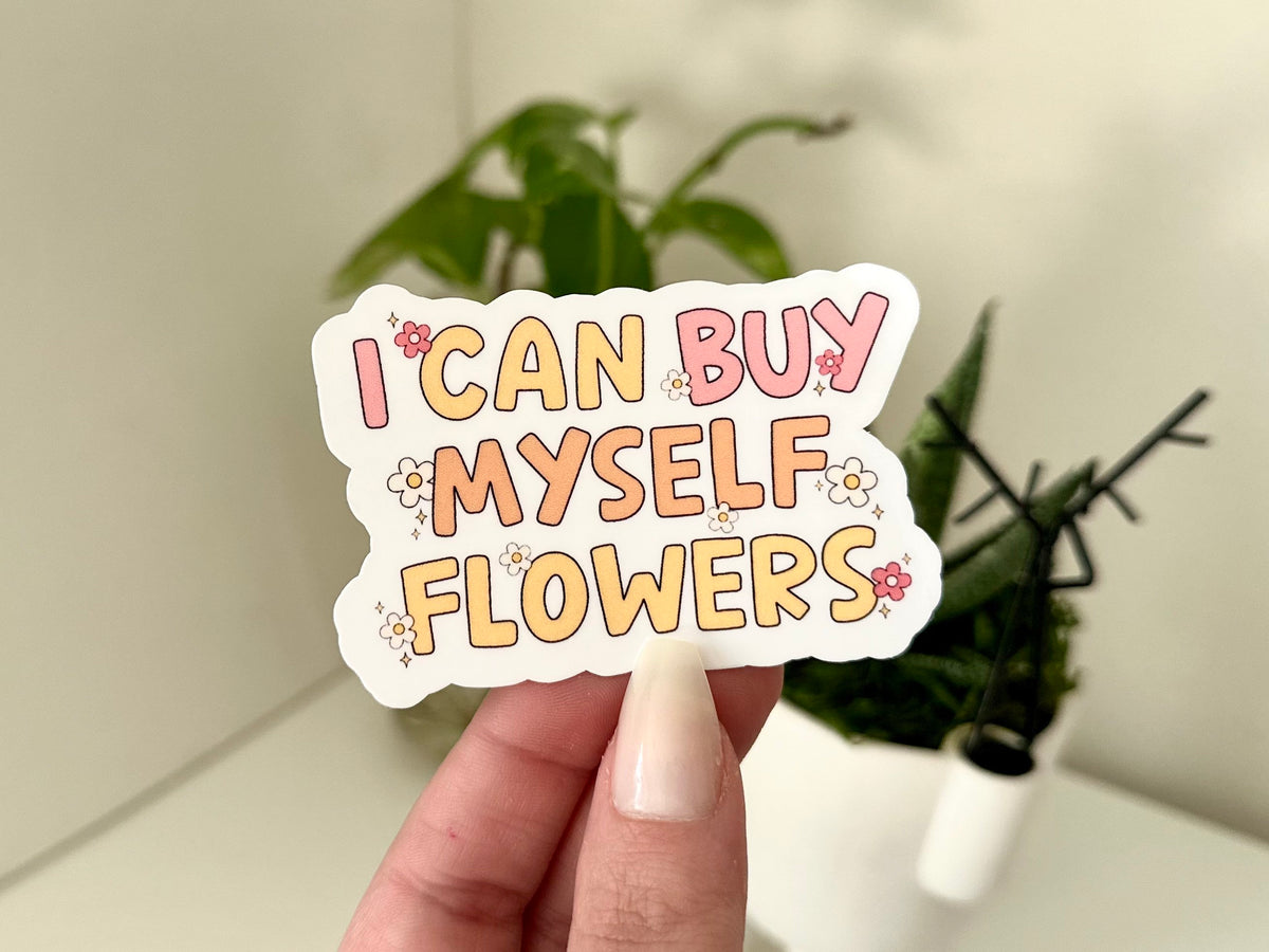 I Can Buy Myself Flowers sticker