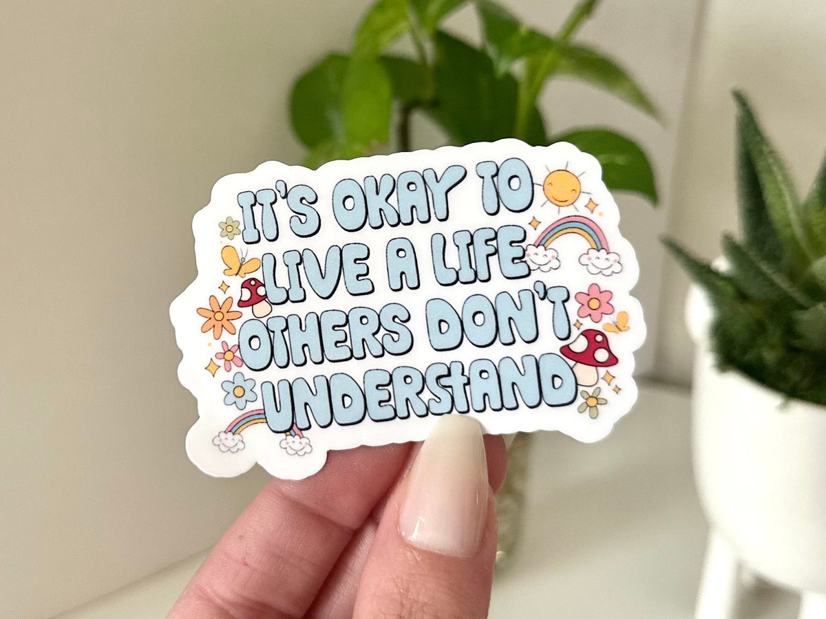 It’s Okay to Live a Life Others Don’t Understand sticker
