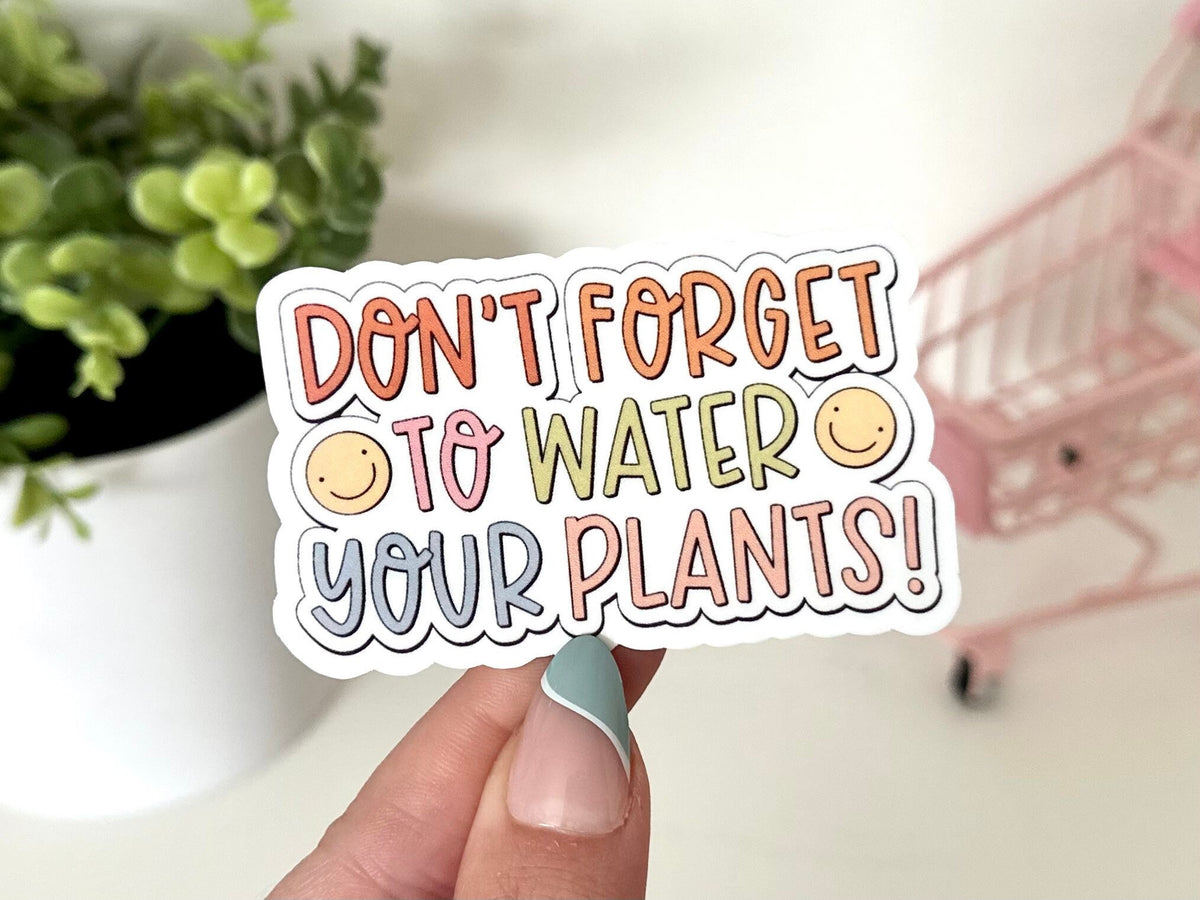 Don’t Forget to Water Your Plants sticker