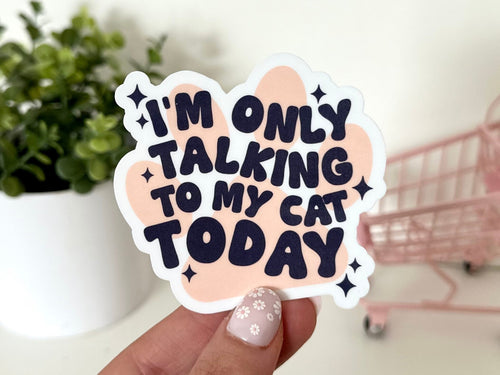 I'm Only Talking to My Cat Today sticker