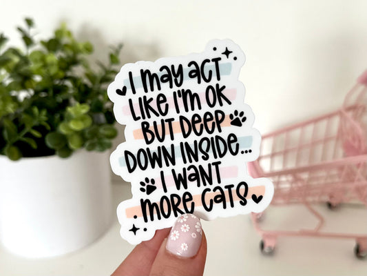 But Deep Down Inside… I Want More Cats sticker, cat mom
