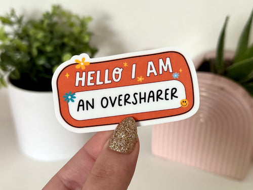 Hello I Am an Oversharer sticker