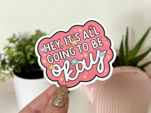 Hey It’s All Going to Be Okay sticker