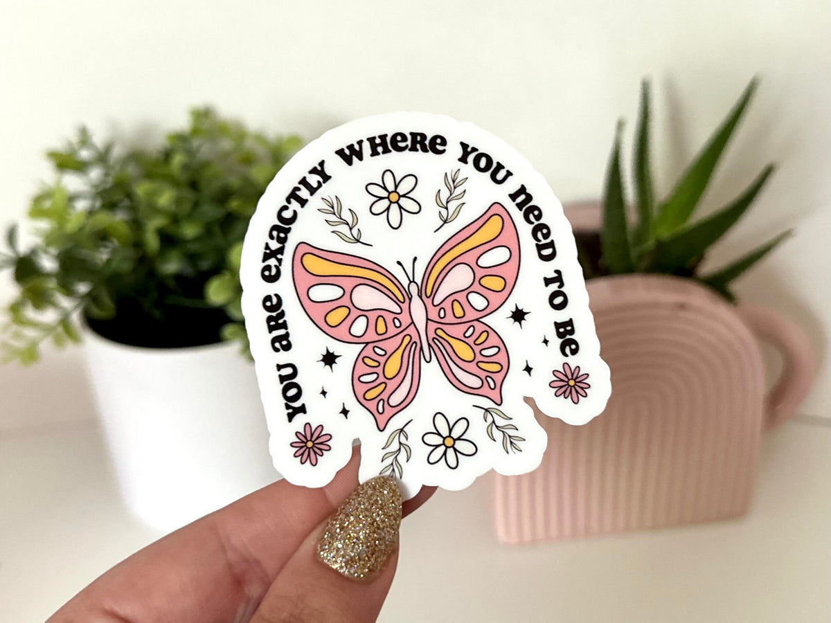 You Are Exactly Where You Need to Be sticker