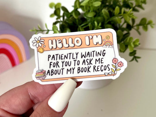 Patiently Waiting for You to Ask About My Book Recos sticker, book lovers
