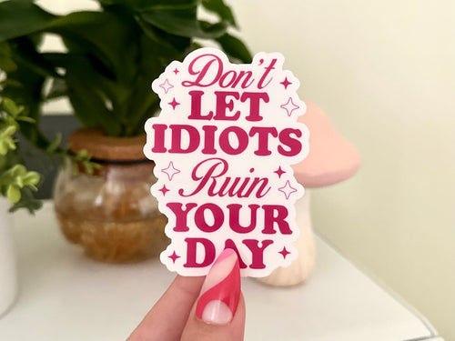 Don’t Let Idiots Ruin Your Day sticker