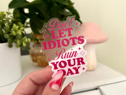 Don’t Let Idiots Ruin Your Day sticker – view 2