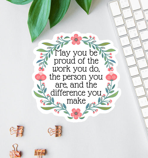 May You Be Proud of the Work You Do sticker, social worker