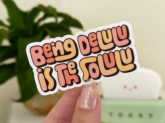 Being Delulu Is the Solulu sticker