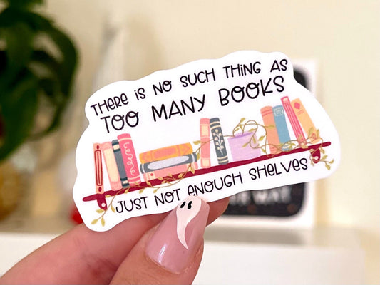 There Is No Such Thing as Too Many Books sticker