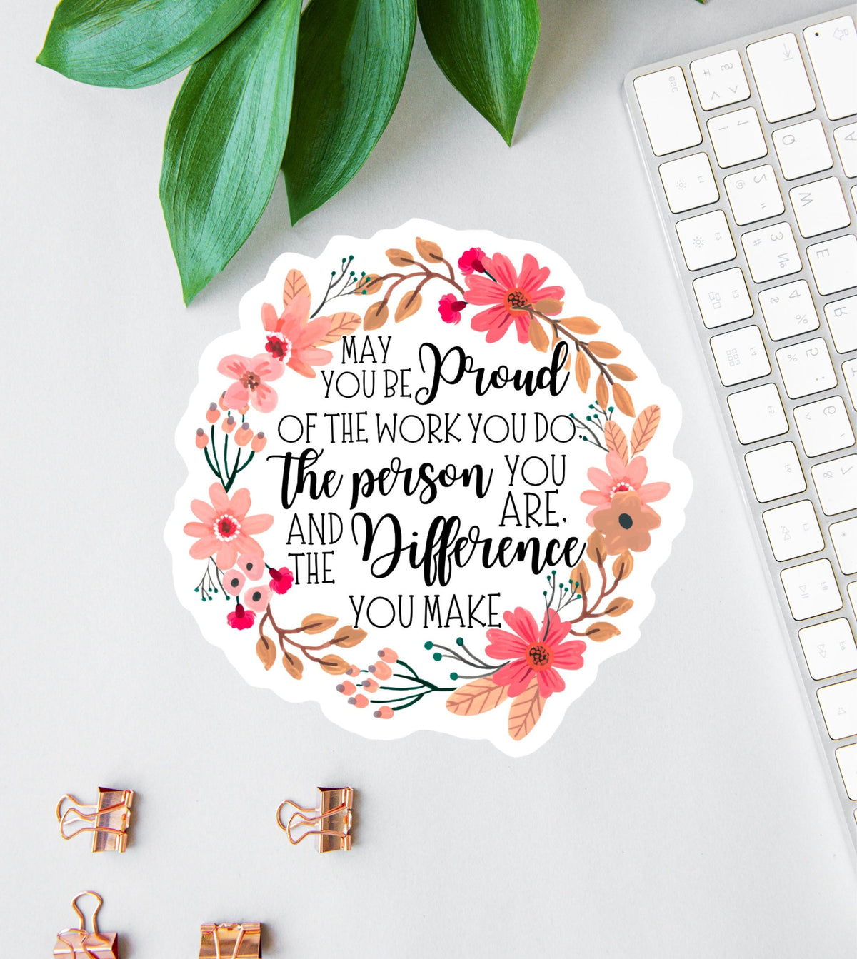 May You Be Proud of the Work You Do sticker, boho flowers