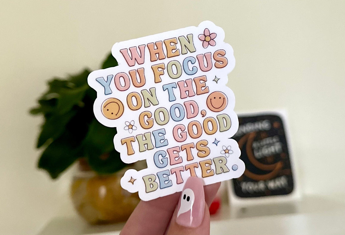 When You Focus on the Good sticker